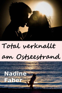 Nadine Faber [Faber, Nadine] — Total verknallt am Ostseestrand (German Edition)