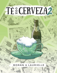 Alicia Güemes alias Laurielle (dibujo y maquetación) y Sergio Sánchez Morán (guion) — Té con cerveza 2
