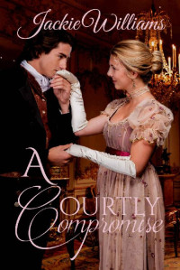 Jackie Williams [Williams, Jackie] — A Courtly Compromise (Unrivalled Regency Book 6)