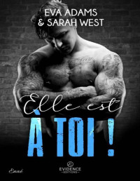 Eva Adams & Sarah West — Elle est à toi ! (French Edition)