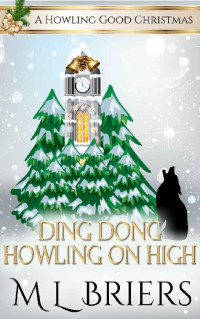 M L Briers — Ding Dong Howling on High : A Paranormal Woman's Christmas Fiction Novel - (A Howling Good Christmas Series - Book Two)