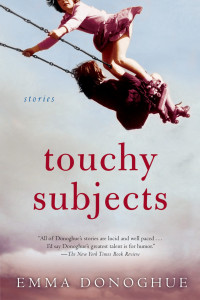 Emma Donoghue — Touchy Subjects