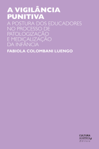LUENGO, FC. — A vigilância punitiva: a postura dos educadores no processo de patologização e medicalização da infância