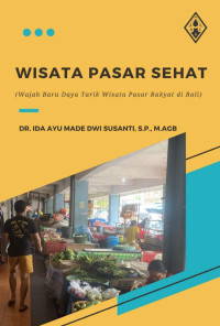 Dr. Ida Ayu Made Dwi Susanti, S.P., M.Agb. — Wisata Pasar Sehat (Wajah Baru Daya Tarik Wisata Pasar Rakyat di Bali)