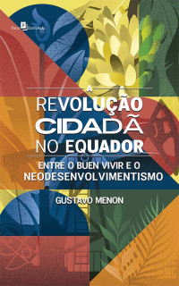 Gustavo Menon; — A revoluo cidad no Equador