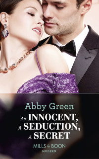 Abby Green — An Innocent, A Seduction, A Secret