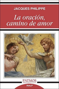 Jacques Philippe — La oración, camino de amor