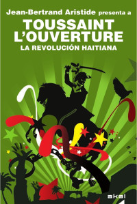 Toussaint Louverture;Brotons Munoz, Alfredo;Aristide, Jean-Bertrand.;Nesbitt, Nick; — Toussaint L'Ouverture. La Revolucin haitiana