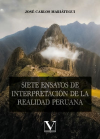 Carlos Maritegui, Jos; — Siete ensayos de interpretacin de la realidad peruana