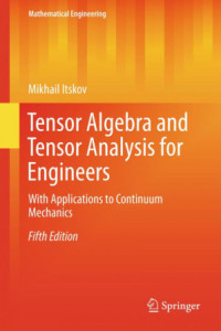 Mikhail Itskov — Tensor Algebra and Tensor Analysis for Engineers: With Applications to Continuum Mechanics: Fifth Edition
