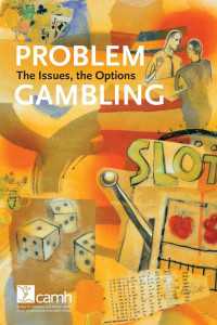 unknown — Problem Gambling; the Issues, the Options, Center for Addiction and Mental Health, Canada (2012