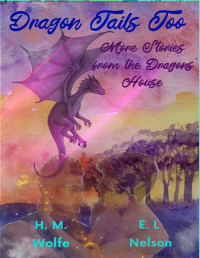 HM Wolfe & EL Nelson — Dragon Tails Too: More Stories from the Dragons' House (Dragons' House 4.2)