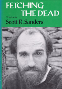Scott Russell Sanders — Fetching the Dead