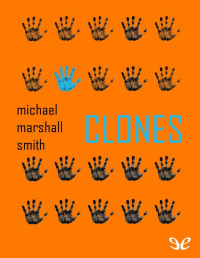 Michael Marshall Smith — Clones