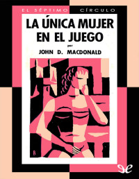 John D. MacDonald [MacDonald, John D.] — La única mujer en el juego
