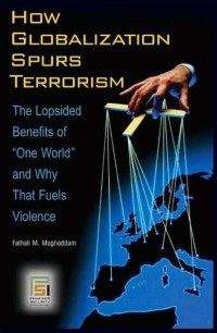 Moghaddam — How Globalization Spurs Terrorism; the Lopsided Benefits of “One World” and Why That Fuels Violence (2008)
