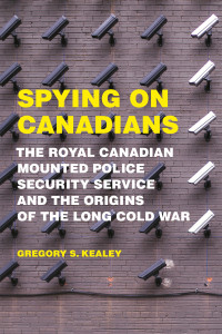 Gregory S. Kealey — Spying on Canadians