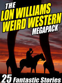 Lon Thomas  Williams — The Lon Williams Weird Western Megapack