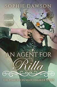 Sophie Dawson — An Agent for Rilla (The Pinkerton Matchmakers Book 25)