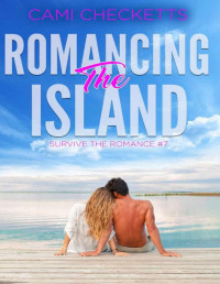 Cami Checketts [Checketts, Cami] — Romancing the Island (Survive the Romance Book 7)