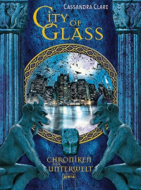 Clare, Cassandra — [Chroniken der unterwelt 03] • City of Glass