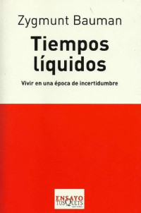 Zygmunt Bauman — Tiempos líquidos. Vivir en una época de incertidumbres