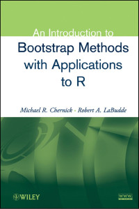 Michael R. Chernick — An Introduction to Bootstrap Methods with Applications to R