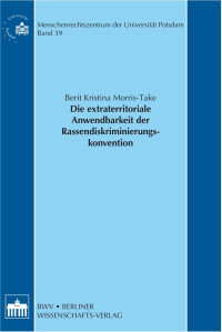 Berit Kristina Morris-Take — Die extraterritoriale Anwendbarkeit der Rassendiskriminierungskonvention