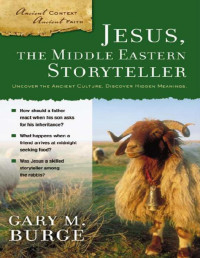 Gary M. Burge — Jesus, the Middle Eastern Storyteller (Ancient Context, Ancient Faith)