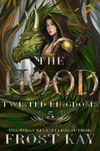 Frost Kay — The Hood (The Twisted Kingdoms Book 5)