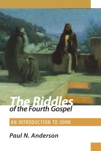 Anderson, Paul N.; — Riddles of the Fourth Gospel