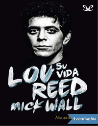 Mick Wall — LOU REED: SU VIDA