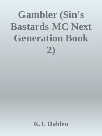 K.J. Dahlen — Gambler (Sin's Bastards MC Next Generation Book 2)