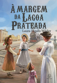 Laura Ingalls Wilder — Á MARGEM DA LAGOA PRATEADA