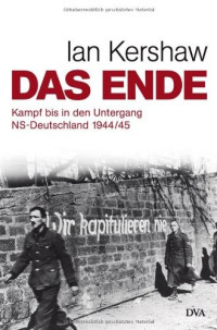 Kershaw, Ian — Das Ende · Kampf bis in den Untergang · NS-Deutschland 1944-45