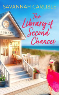 Savannah Carlisle — The Library of Second Chances: A Heartwarming Summer Romance