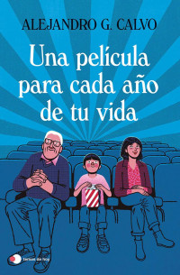 Alejandro G. Calvo — Una película para cada año de tu vida