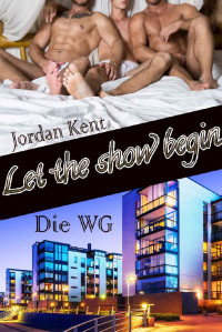 Jordan Kent — Let the show begin: Die WG (Real.Gay.Life.com 1) (German Edition)