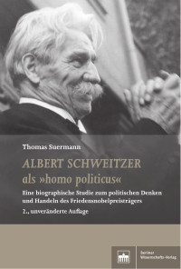 Thomas Suermann — Albert Schweitzer als "homo politicus"