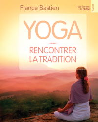 France Bastien — Yoga, rencontrer la tradition