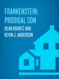Dean Koontz & Kevin J. Anderson — Frankenstein: Prodigal Son: A Novel