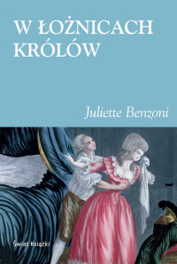 Juliette Benzoni — W łożnicach królów