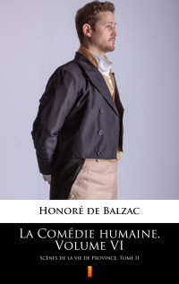 Honoré de Balzac — La Comédie humaine. Volume VI