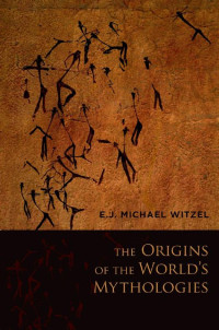 E.J. Michael Witzel; — The Origins of World's Mythology