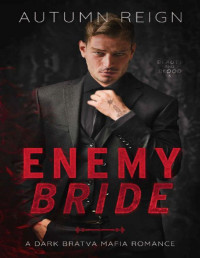 Autumn Reign — Enemy Bride: A Dark Bratva Mafia Romance (Beauty and Blood Book 6)