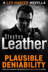 Stephen Leather — Plausible Deniability: The explosive Lex Harper novella