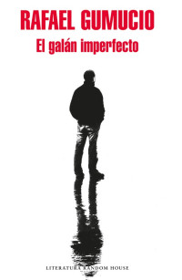 Rafael Gumucio — El galán imperfecto
