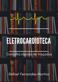 Rafael Martins — Eletrocardioteca: consulta rápida de traçados