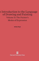 Arthur Pope — An Introduction to the Language of Drawing and Painting, Volume II: The Painter's Modes of Expression