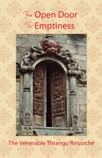 Khenchen Thrangu Rinpoche. — The Open Door to Emptiness.